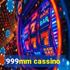 999mm cassino