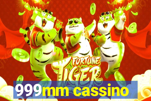 999mm cassino