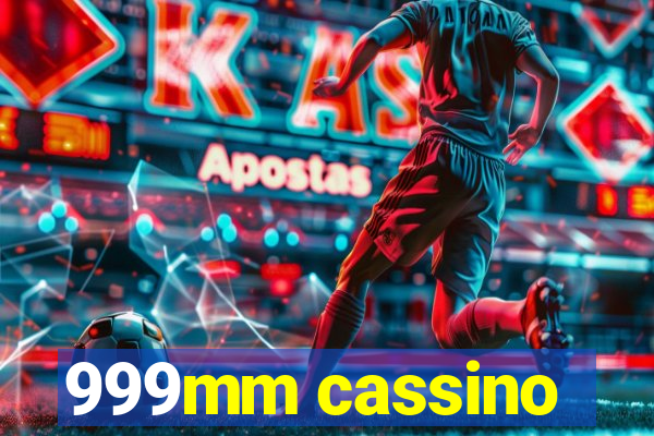 999mm cassino