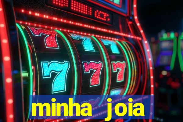 minha joia significado minha joia giria