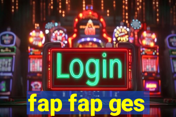 fap fap ges