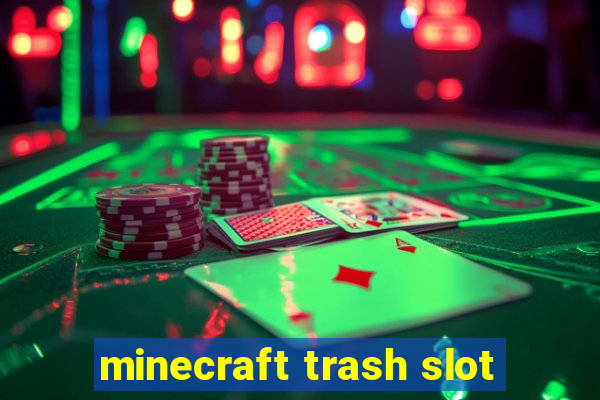 minecraft trash slot