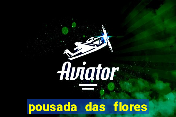 pousada das flores & lm eventos fortuna de minas