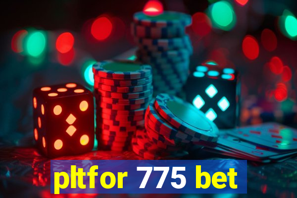 pltfor 775 bet