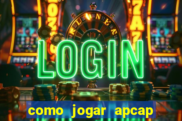 como jogar apcap da sorte