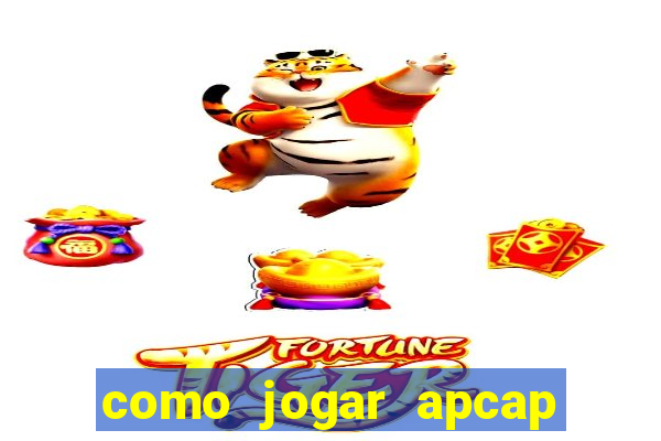 como jogar apcap da sorte