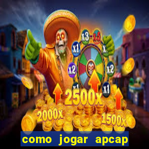 como jogar apcap da sorte