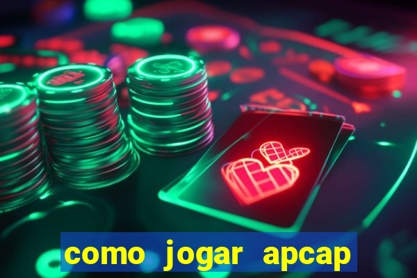 como jogar apcap da sorte