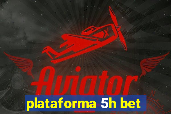 plataforma 5h bet