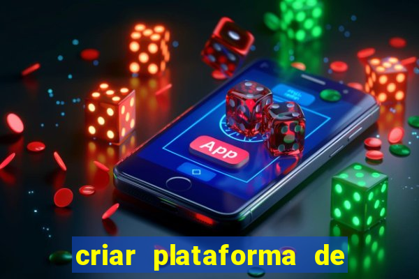 criar plataforma de jogos de aposta