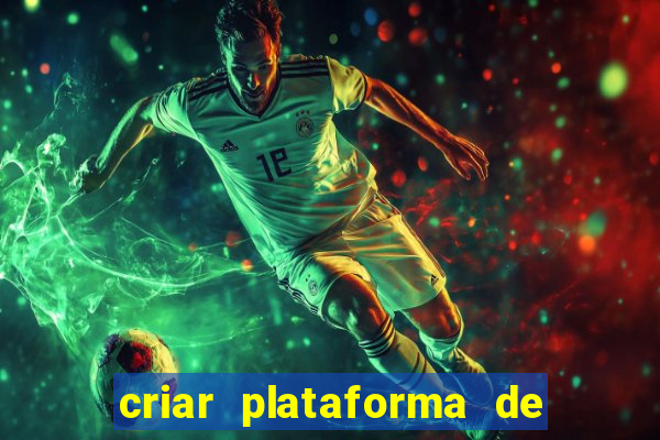 criar plataforma de jogos de aposta