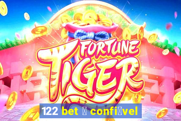 122 bet 茅 confi谩vel