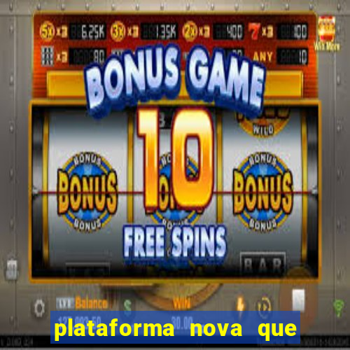 plataforma nova que ta pagando muito