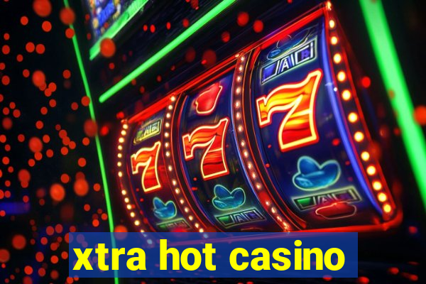 xtra hot casino