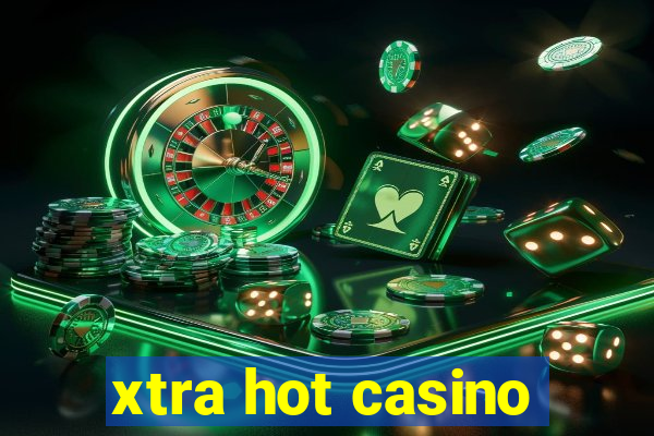 xtra hot casino