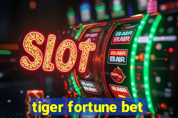 tiger fortune bet