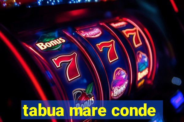 tabua mare conde