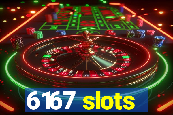 6167 slots