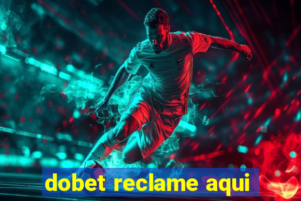 dobet reclame aqui