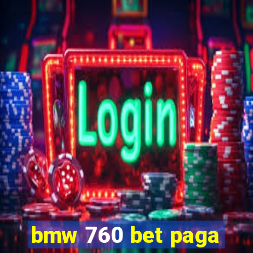 bmw 760 bet paga