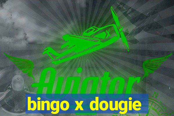 bingo x dougie