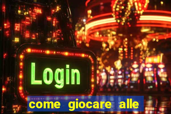 come giocare alle slot machine