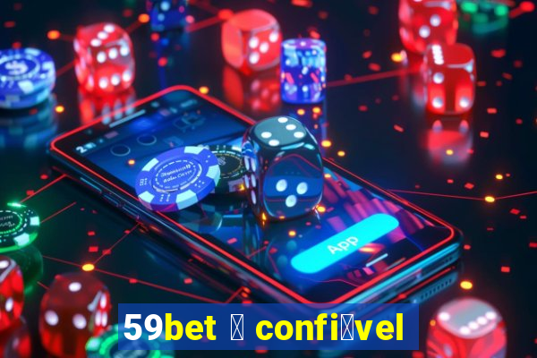 59bet 茅 confi谩vel