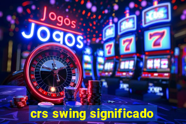 crs swing significado