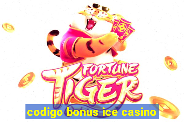 codigo bonus ice casino