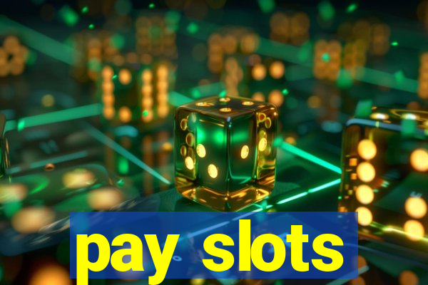 pay slots