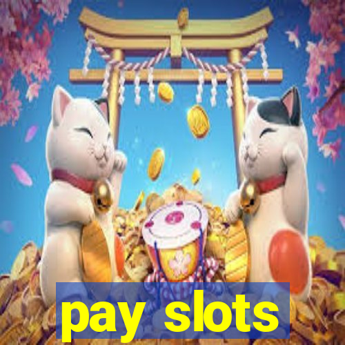 pay slots