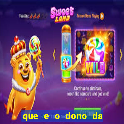 que e o dono da vai de bet