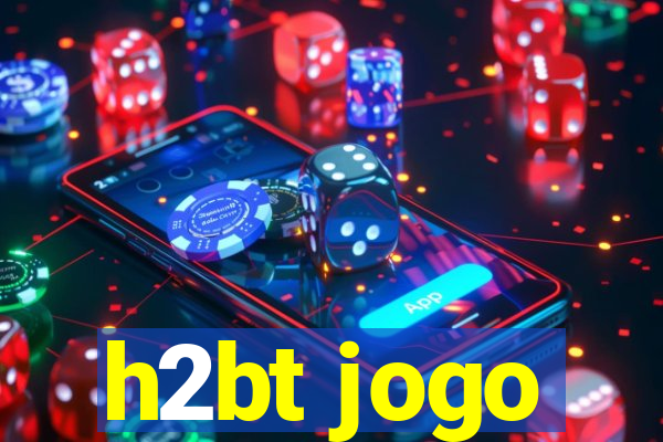 h2bt jogo