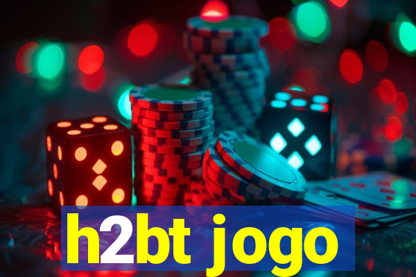 h2bt jogo