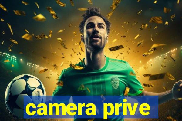 camera prive