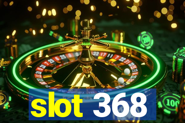 slot 368