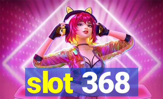 slot 368