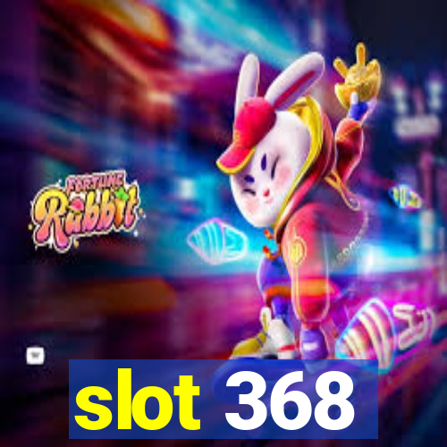 slot 368