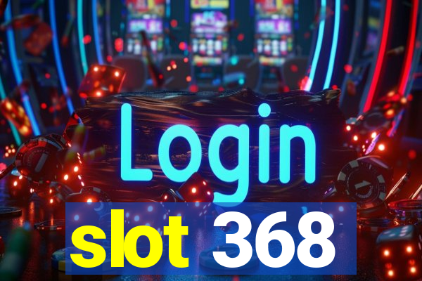 slot 368