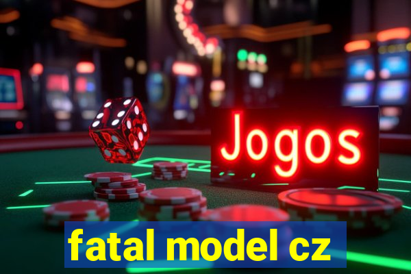 fatal model cz