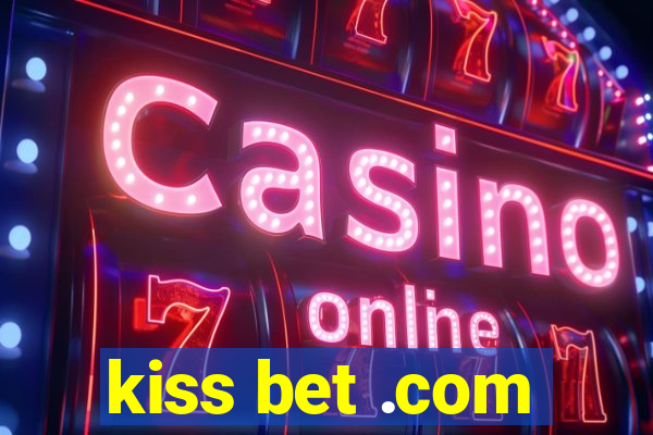 kiss bet .com