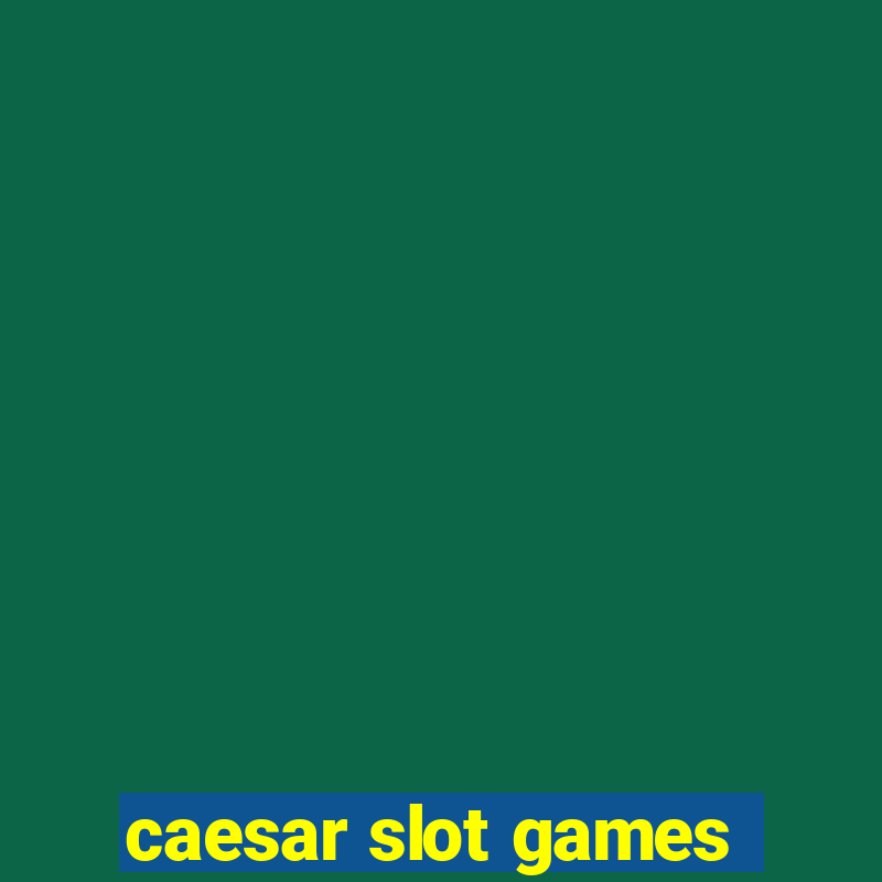 caesar slot games