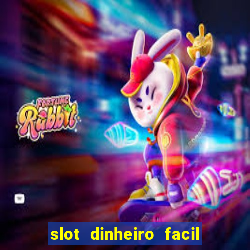 slot dinheiro facil paga mesmo