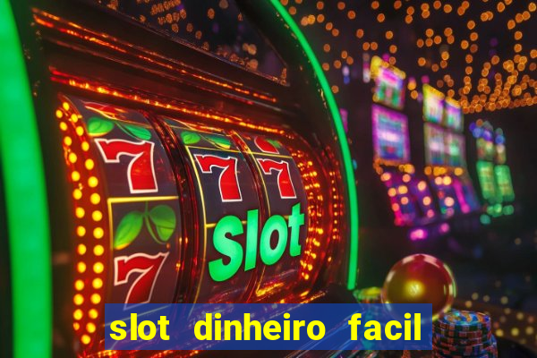 slot dinheiro facil paga mesmo