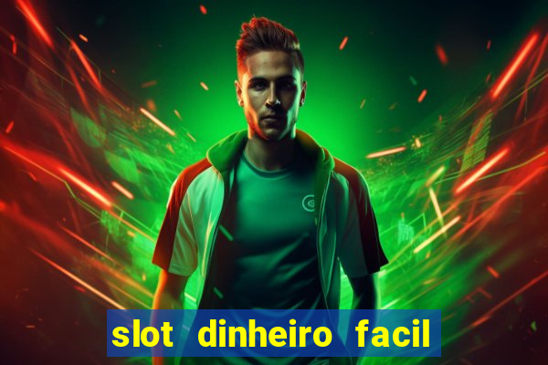 slot dinheiro facil paga mesmo