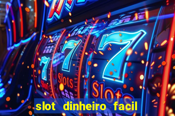 slot dinheiro facil paga mesmo