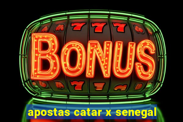 apostas catar x senegal