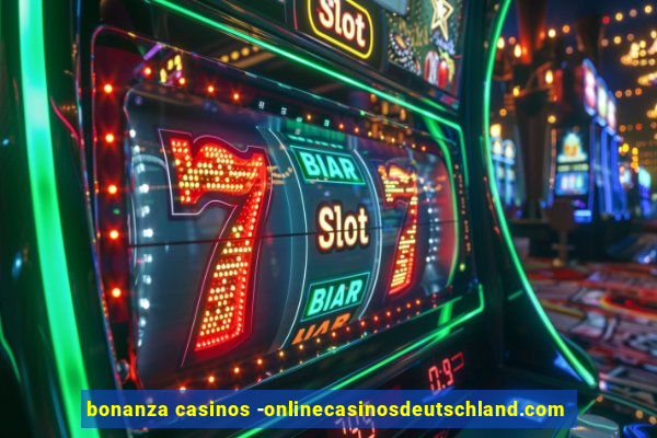 bonanza casinos -onlinecasinosdeutschland.com