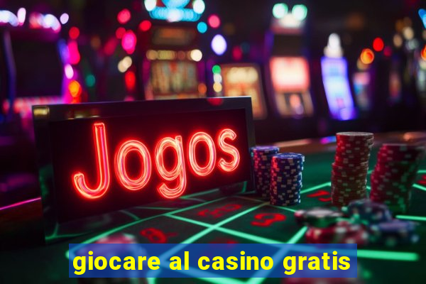 giocare al casino gratis