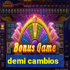 demi cambios